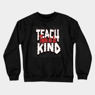 Teach Them To Be Kind, Back to School, Teacher, Teacher Appreciation, Teach,Teacher Gift, Back To School Gift Crewneck Sweatshirt